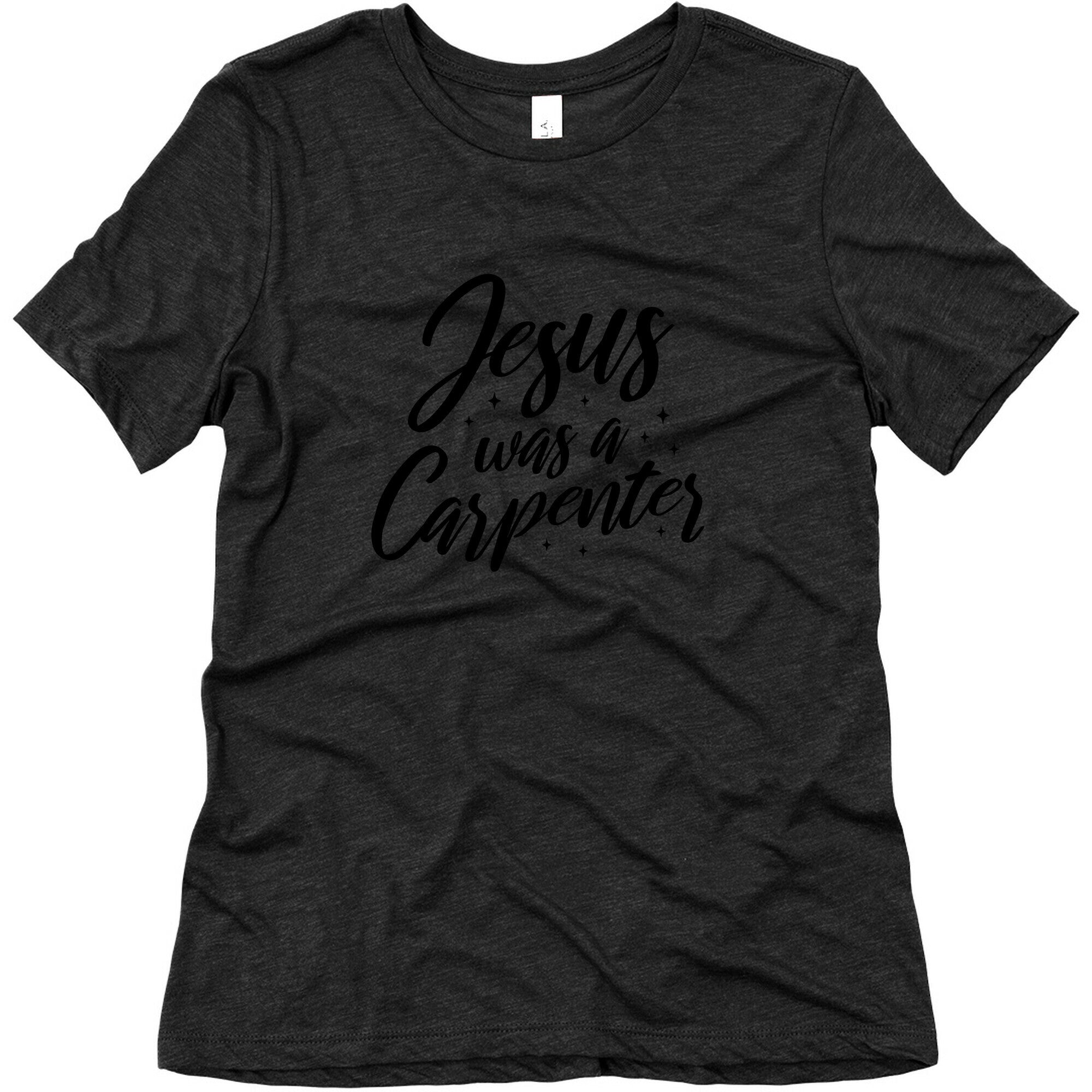 Jesus Was A Carpenter Womens Triblend Tee